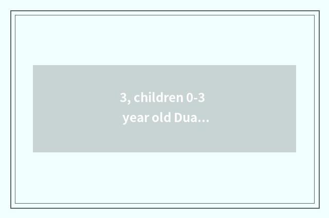 3, children 0-3 year old Duan Zi?