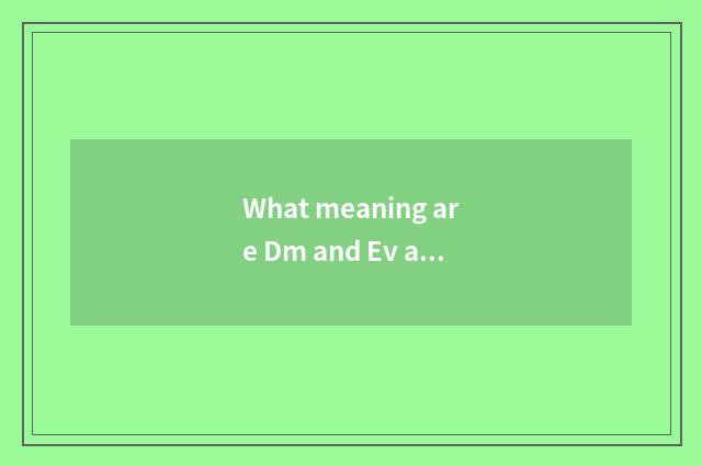 What meaning are Dm and Ev and Dmi?