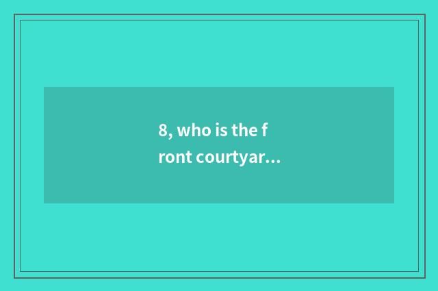 8, who is the front courtyard tree of pet elf?
