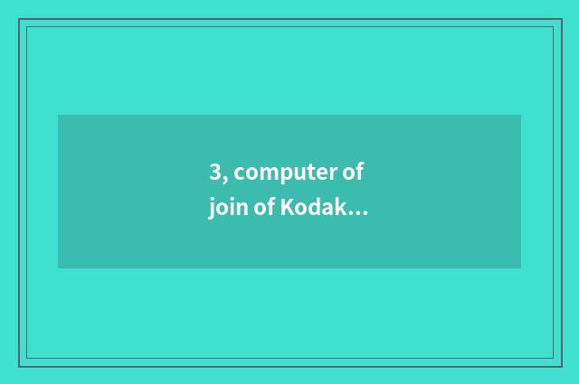 3, computer of join of Kodak number camera?
