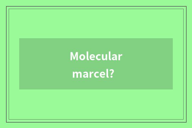 Molecular marcel?