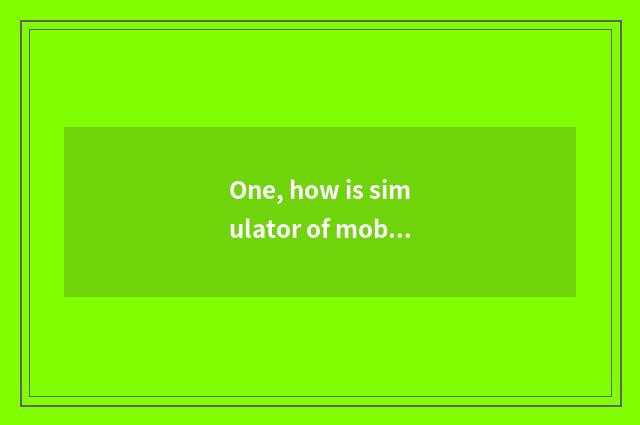 One, how is simulator of mobile phone game used?