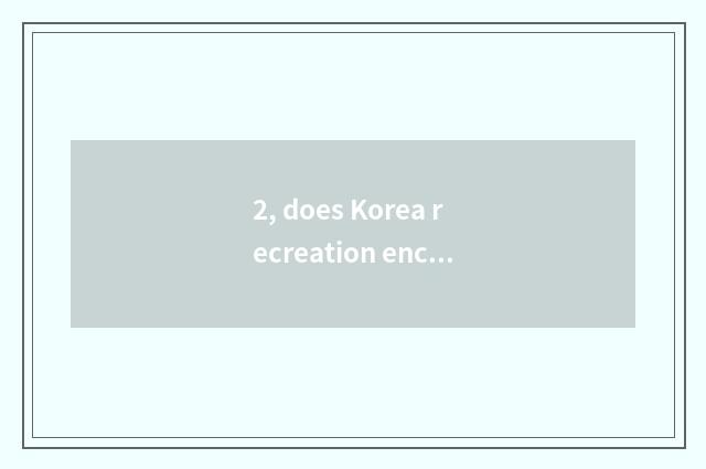 2, does Korea recreation encircle phylogeny?
