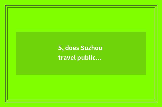 5, does Suzhou travel publicize catchword?