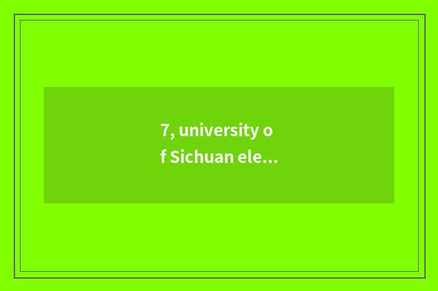 7, university of Sichuan electron science and technology how?