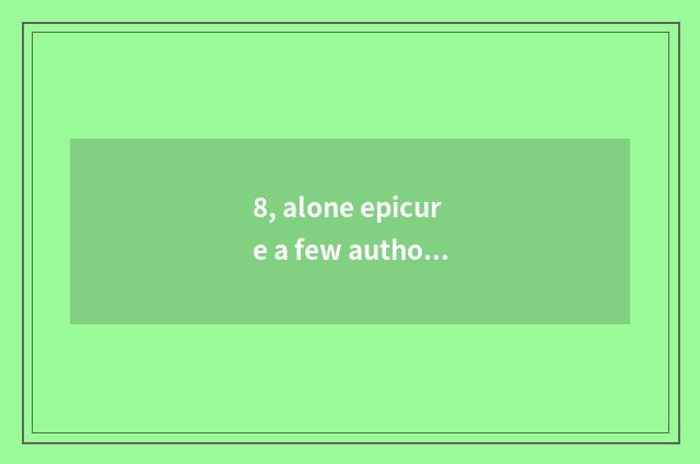 8, alone epicure a few authors?
