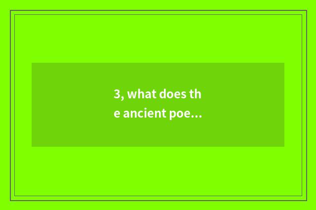 3, what does the ancient poetry of depict nature have?