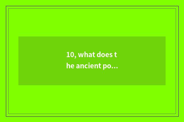 10, what does the ancient poetry of depict nature have to have?