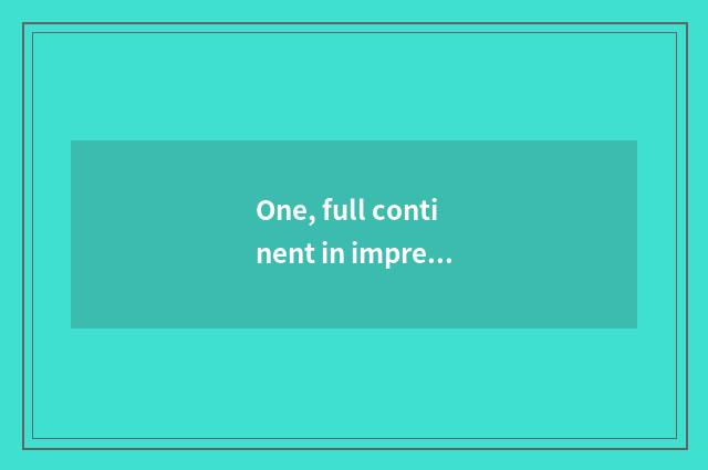 One, full continent in impressional cate?
