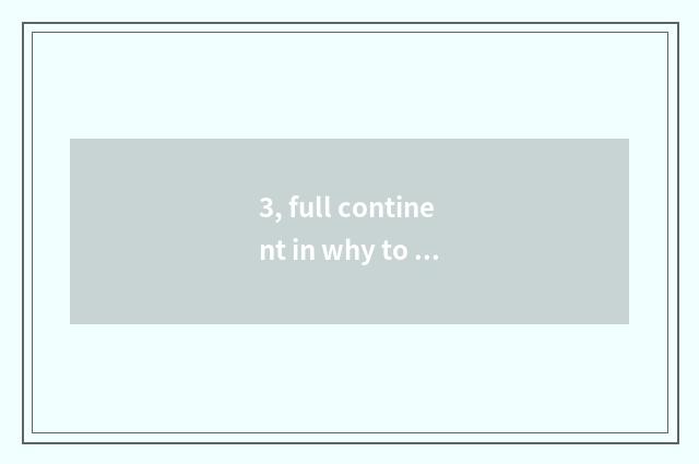 3, full continent in why to cry full continent in?