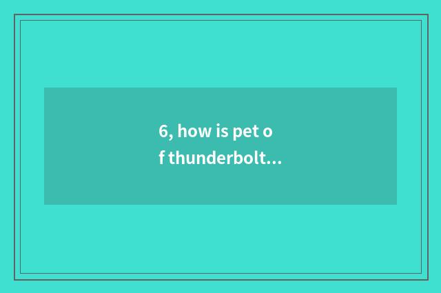 6, how is pet of thunderbolt opportunity for combat fostered?