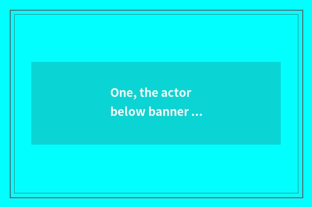 One, the actor below banner of rice fruit culture?