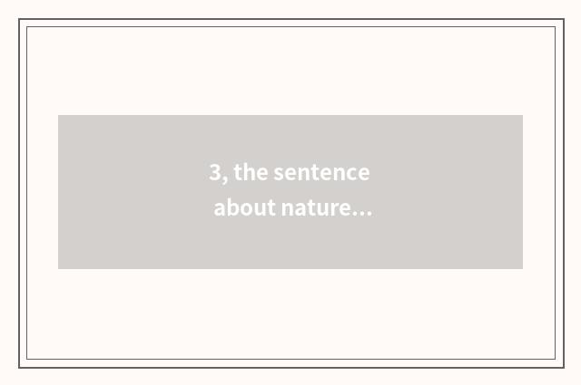 3, the sentence about nature?