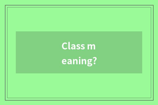 Class meaning?