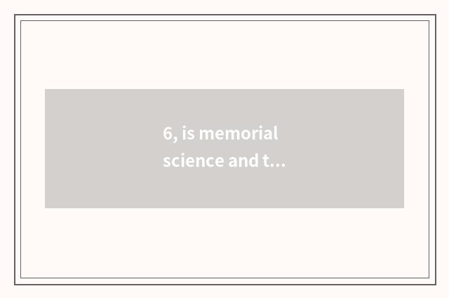 6, is memorial science and technology memorial number?