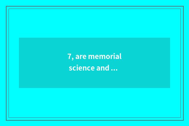 7, are memorial science and technology and Jinshidu compatible?