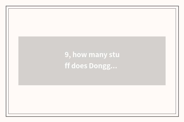 9, how many stuff does Dongguan memory science and technology have?