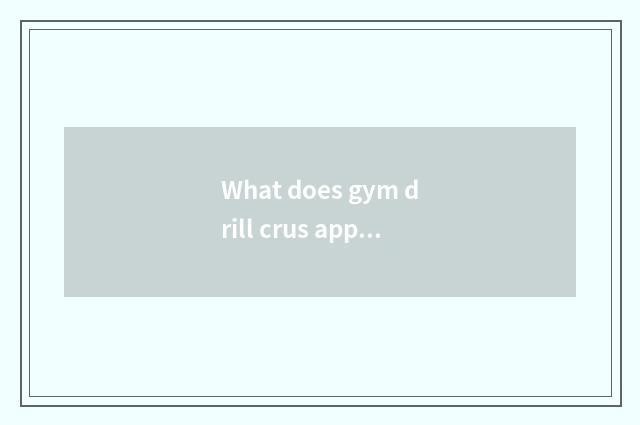 What does gym drill crus appliance has?