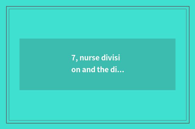 7, nurse division and the distinction that protect division?