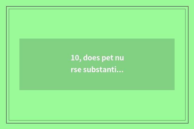 10, does pet nurse substantival explanation?