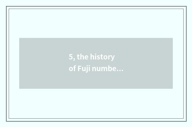 5, the history of Fuji number camera?
