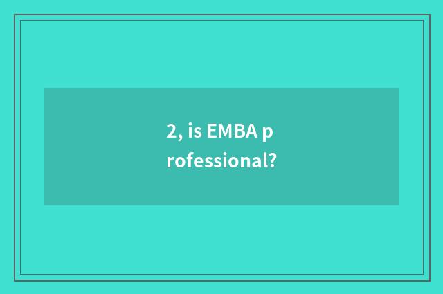 2, is EMBA professional?