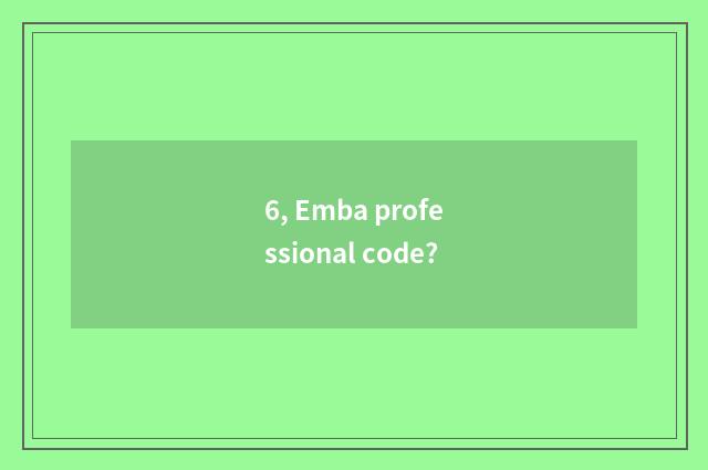 6, Emba professional code?