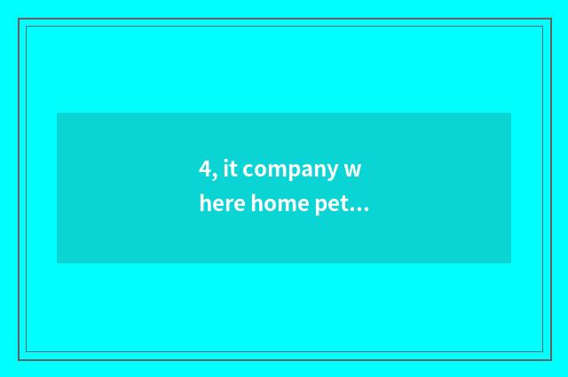 4, it company where home pet consigns is good that company where home pet consig