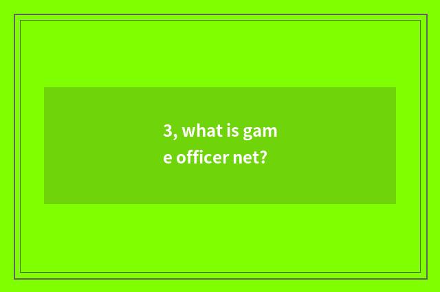 3, what is game officer net?