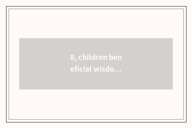 8, children beneficial wisdom word?