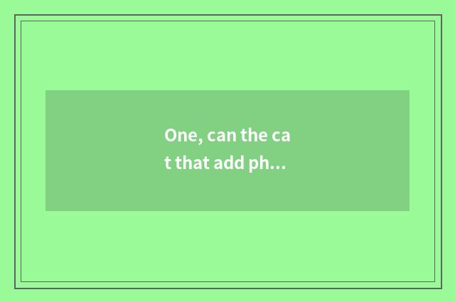 One, can the cat that add phenanthrene give birth to a cat that add phenanthrene