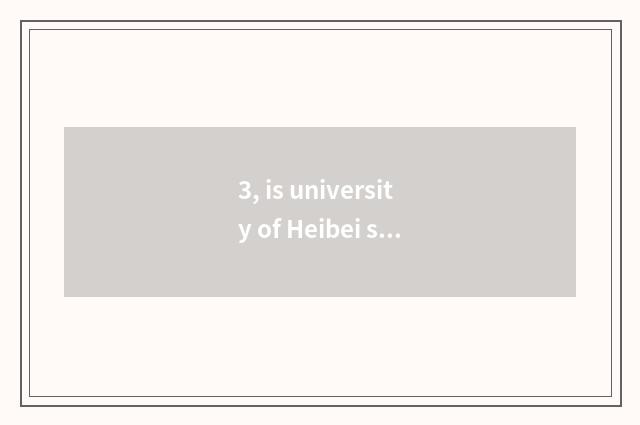 3, is university of Heibei science and technology a few 985?