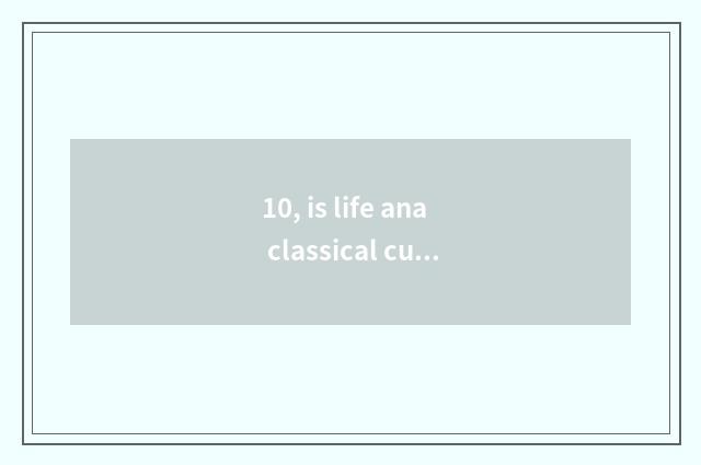 10, is life ana classical cure a department?