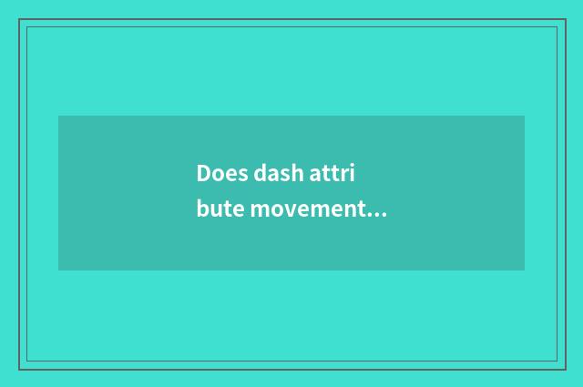 Does dash attribute movement there is oxygen?