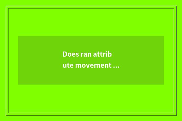 Does ran attribute movement there is oxygen?