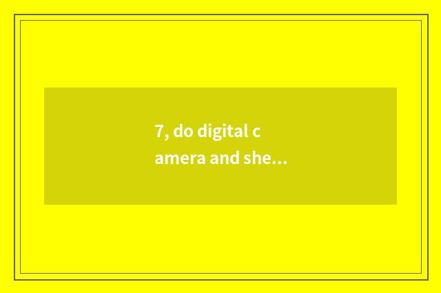 7, do digital camera and sheet turn over camera which had taken a picture?