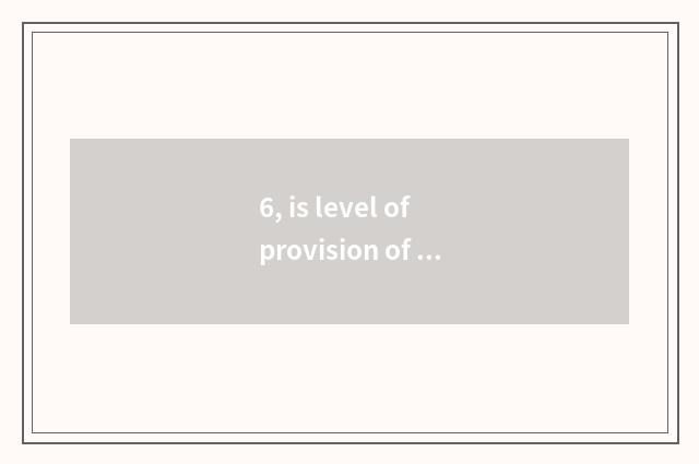 6, is level of provision of children water cup plastic?