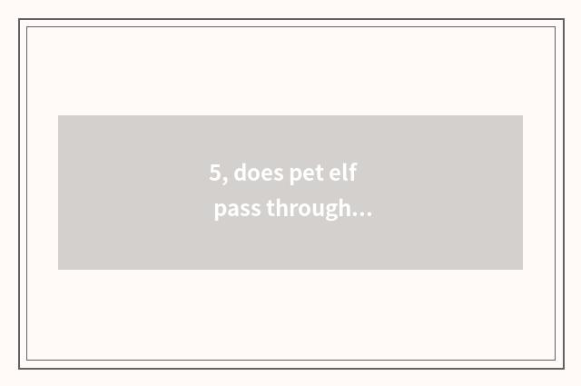 5, does pet elf pass through the novel of divine animal?