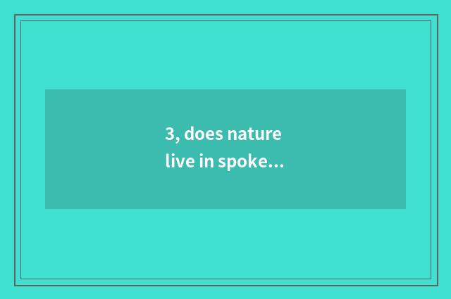 3, does nature live in spokesman?
