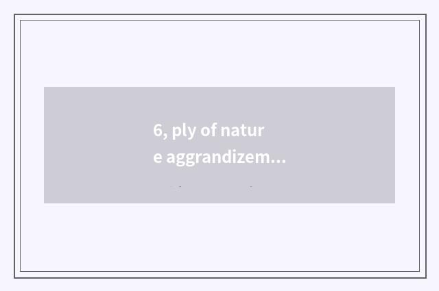 6, ply of nature aggrandizement floor?