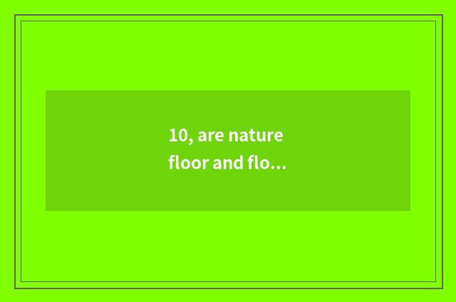 10, are nature floor and floor of a less known and inferior brand comparative?