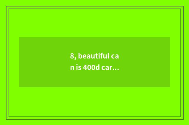8, beautiful can is 400d card chamfer bad?