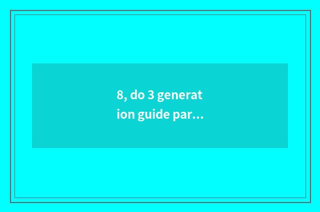 8, do 3 generation guide partly concept is there embellish glad science and tech