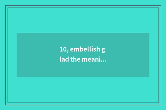 10, embellish glad the meaning of this name?