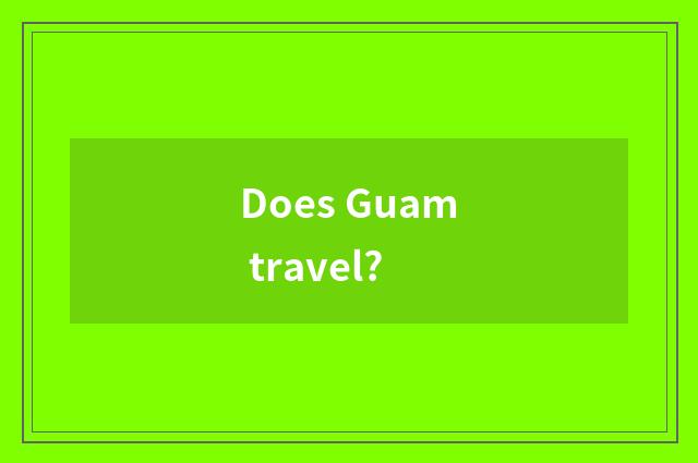 Does Guam travel?