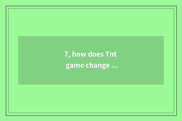 7, how does Tnt game change a name?