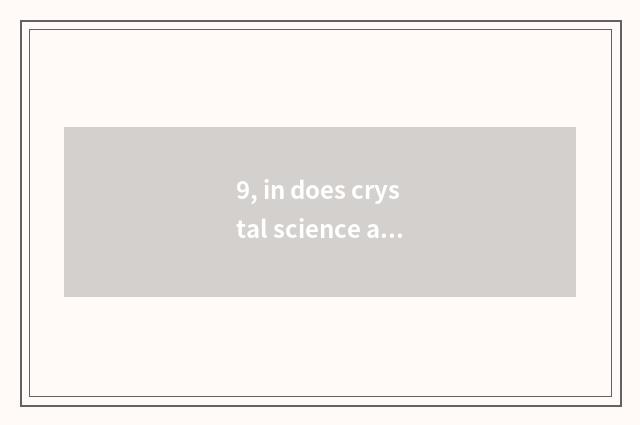 9, in does crystal science and technology produce brilliant circle?