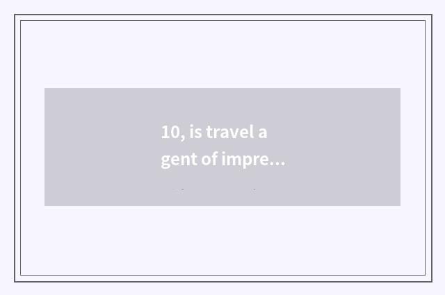 10, is travel agent of impressional nation travel Chinese nation force?
