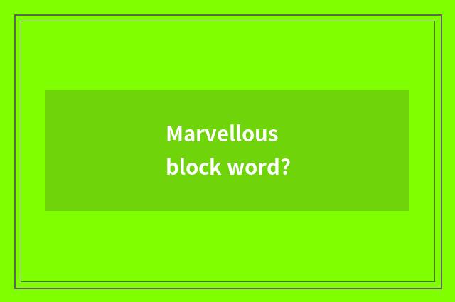 Marvellous block word?