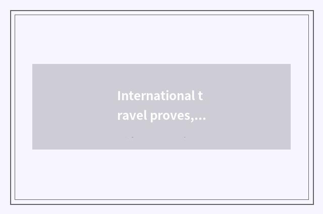 International travel proves, what meaning?